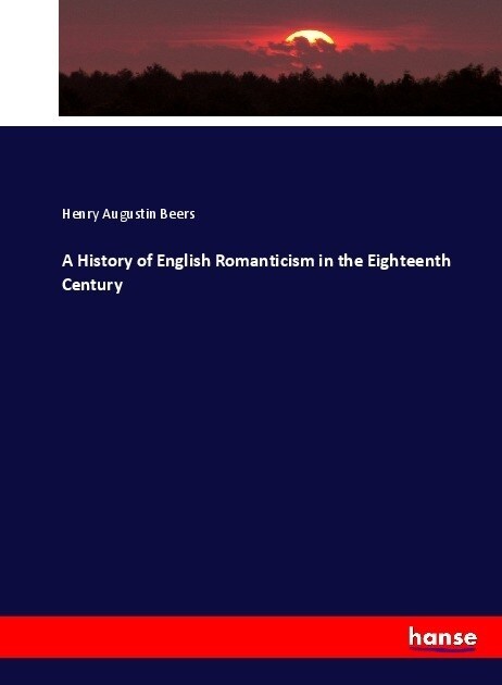 A History of English Romanticism in the Eighteenth Century (Paperback)