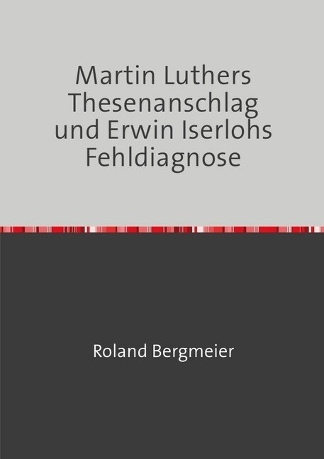 Martin Luthers Thesenanschlag und Erwin Iserlohs Fehldiagnose (Paperback)