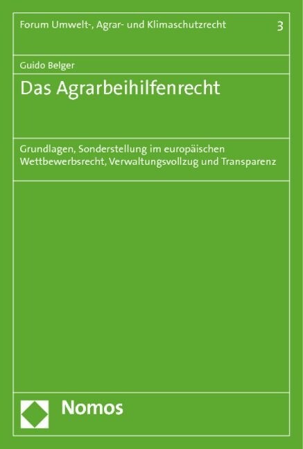 Das Agrarbeihilfenrecht: Grundlagen, Sonderstellung Im Europaischen Wettbewerbsrecht, Verwaltungsvollzug Und Transparenz (Paperback)