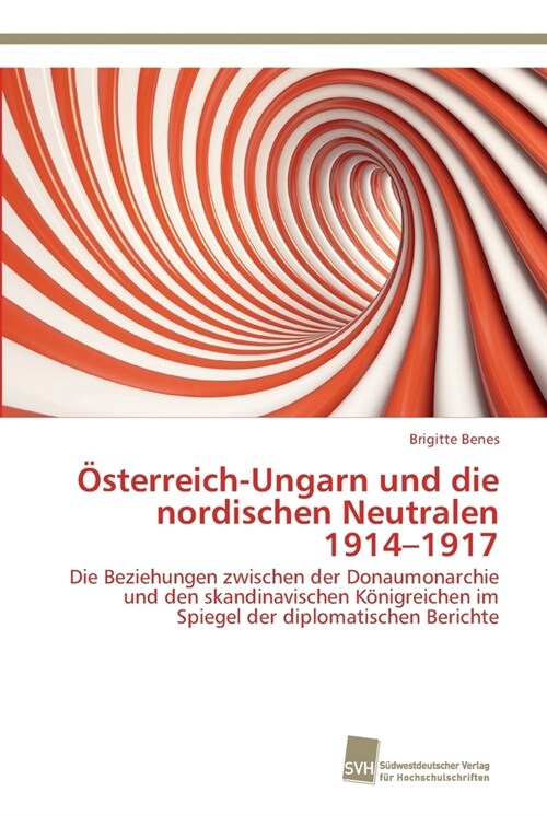 ?terreich-Ungarn und die nordischen Neutralen 1914-1917 (Paperback)