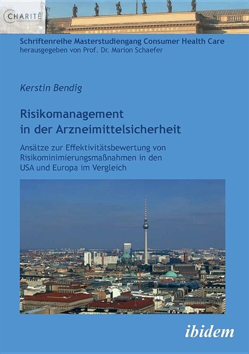 Risikomanagement in der Arzneimittelsicherheit. Ans?ze zur Effektivit?sbewertung von Risikominimierungsma?ahmen in den USA und Europa im Vergleich (Paperback)