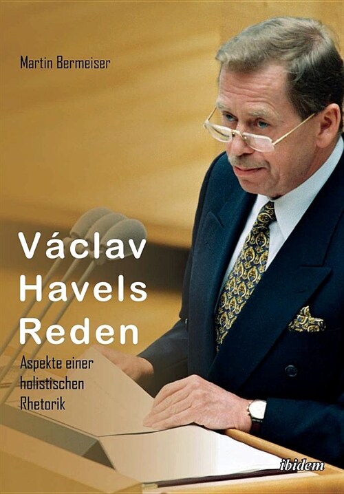 V?lav Havels Reden. Aspekte einer holistischen Rhetorik (Paperback)