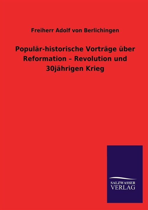 Popul?-historische Vortr?e ?er Reformation - Revolution und 30j?rigen Krieg (Paperback)