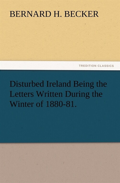 Disturbed Ireland Being the Letters Written During the Winter of 1880-81. (Paperback)