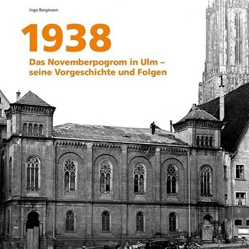 1938 - Das Novemberpogromm in Ulm - seine Vorgeschichte und Folgen (Paperback)