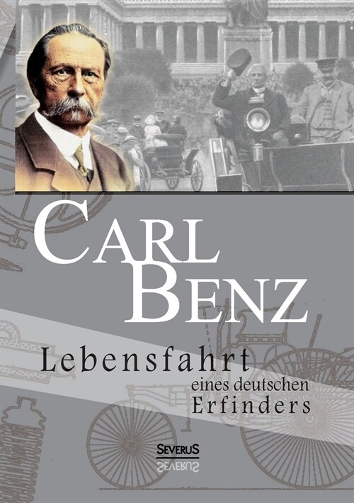 Carl Benz. Lebensfahrt eines deutschen Erfinders: Vollst?dig ?erarbeitete Neuausgabe (Paperback)