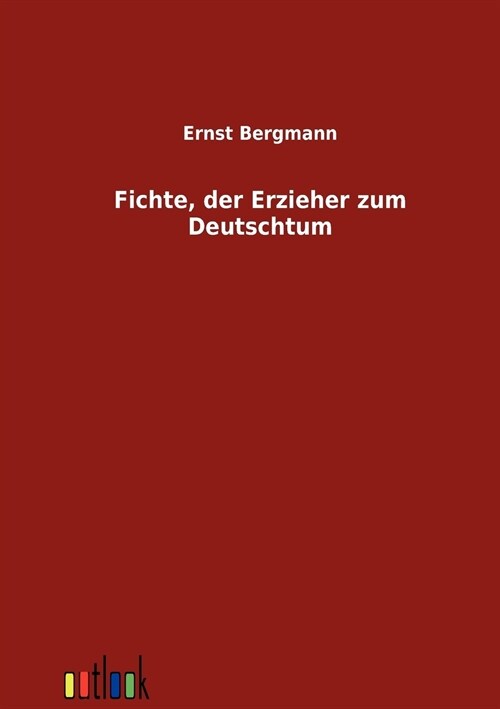 Fichte, der Erzieher zum Deutschtum (Paperback)