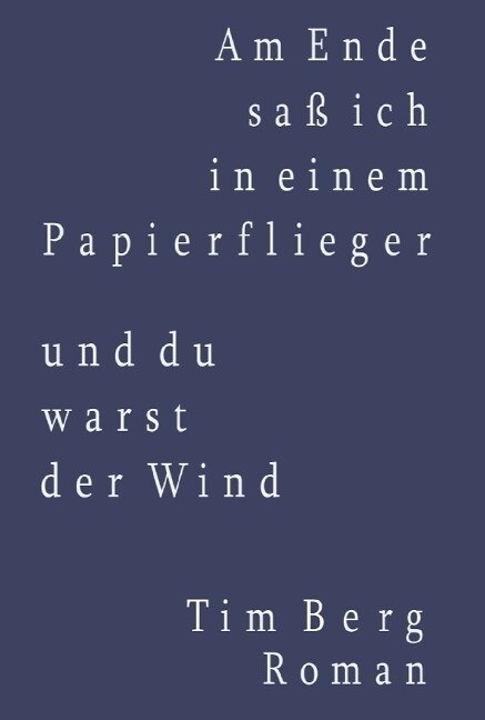 Am Ende saß ich in einem Papierflieger und du warst der Wind (Hardcover)