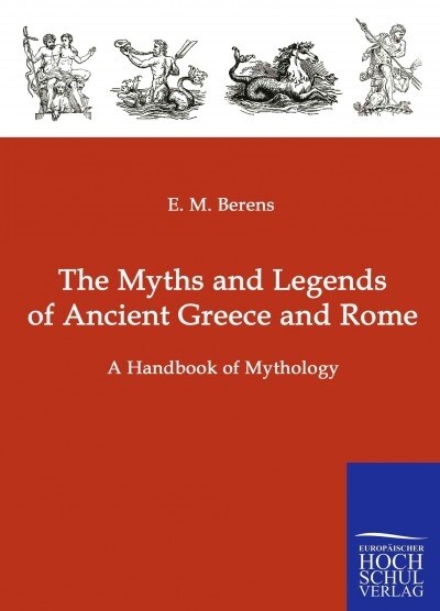 The Myths and Legends of Ancient Greece and Rome (Paperback)
