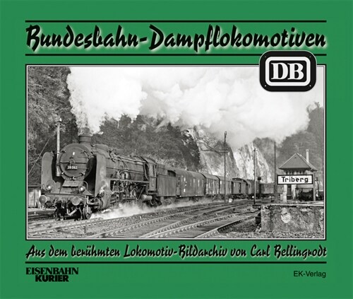 Bundesbahn-Dampflokomotiven aus dem beruhmten Lokomotiv-Bildarchiv Bellingrodt (Hardcover)