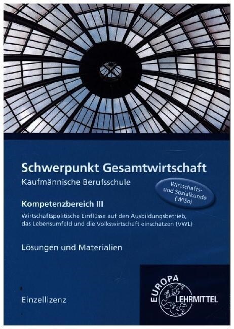 Schwerpunkt Gesamtwirtschaft Kaufmannische Berufsschule - Kompetenzbereich III, Losungen und Materialien, CD-ROM (CD-ROM)