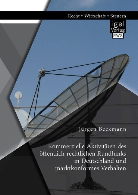Kommerzielle Aktivit?en des ?fentlich-rechtlichen Rundfunks in Deutschland und marktkonformes Verhalten (Paperback)
