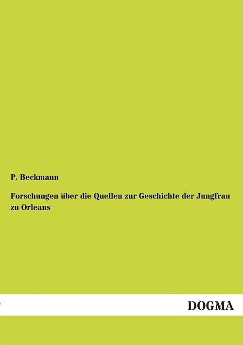 Forschungen ?er Die Quellen Zur Geschichte Der Jungfrau Zu Orleans (Paperback)