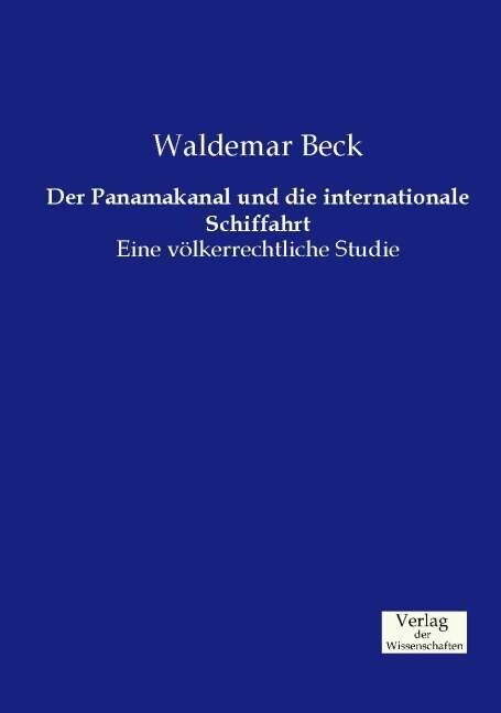 Der Panamakanal und die internationale Schiffahrt: Eine v?kerrechtliche Studie (Paperback)