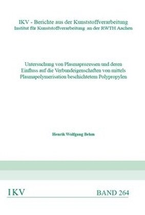Untersuchung von Plasmaprozessen und deren Einfluss auf die Verbundeigenschaften von mittels Plasmapolymerisation beschichtetem Polypropylen (Paperback)
