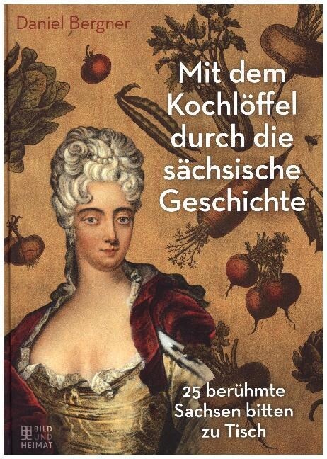 Mit dem Kochloffel durch die sachsische Geschichte (Hardcover)