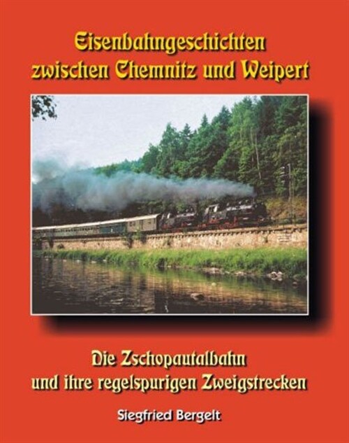 Eisenbahngeschichten zwischen Chemnitz und Weipert (Hardcover)