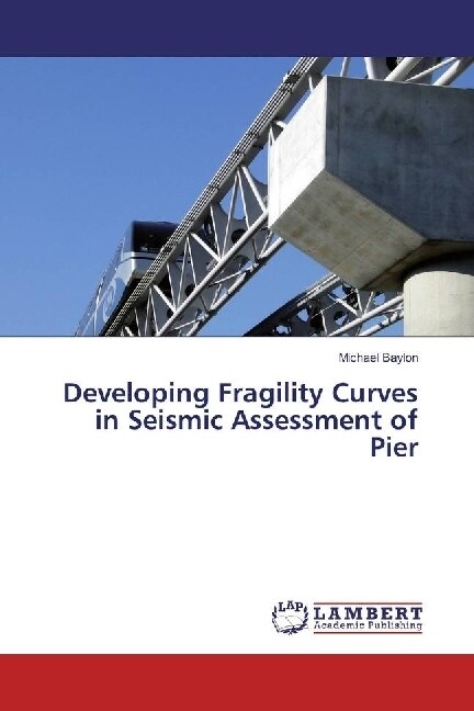 Developing Fragility Curves in Seismic Assessment of Pier (Paperback)