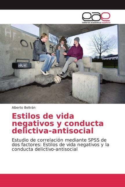 Estilos de vida negativos y conducta delictiva-antisocial (Paperback)