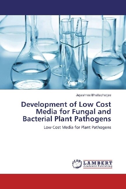 Development of Low Cost Media for Fungal and Bacterial Plant Pathogens (Paperback)