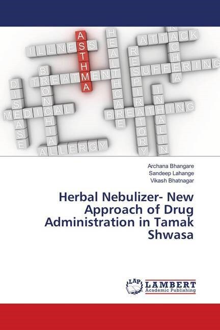 Herbal Nebulizer- New Approach of Drug Administration in Tamak Shwasa (Paperback)