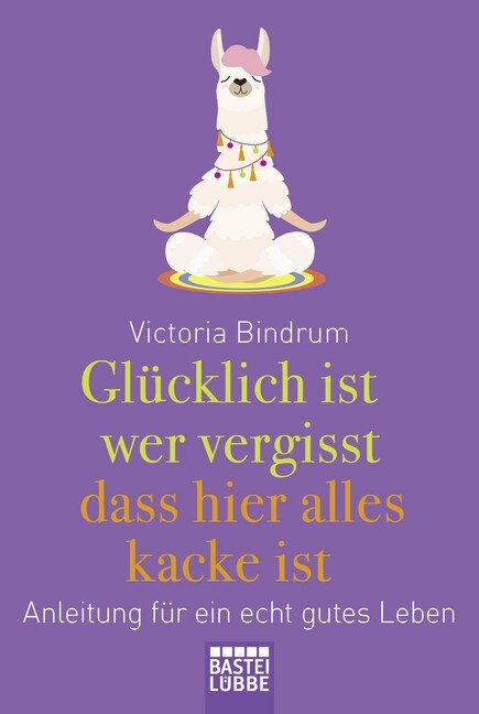 Glucklich ist, wer vergisst, dass hier alles kacke ist (Paperback)