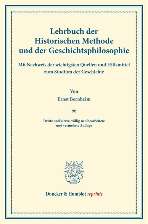 Lehrbuch Der Historischen Methode Und Der Geschichtsphilosophie: Mit Nachweis Der Wichtigsten Quellen Und Hilfsmittel Zum Studium Der Geschichte (Paperback, 4, 3. U. 4., Volli)