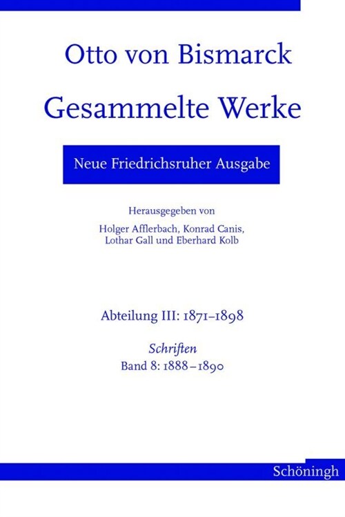 Otto Von Bismarck. Gesammelte Werke - Neue Friedrichsruher Ausgabe: Abteilung III: 1871 - 1898. Schriften, Band 8: 1888 - 1890 (Hardcover)