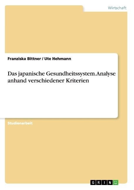 Das japanische Gesundheitssystem. Analyse anhand verschiedener Kriterien (Paperback)
