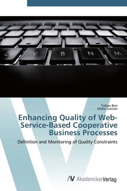 Enhancing Quality of Web-Service-Based Cooperative Business Processes (Paperback)