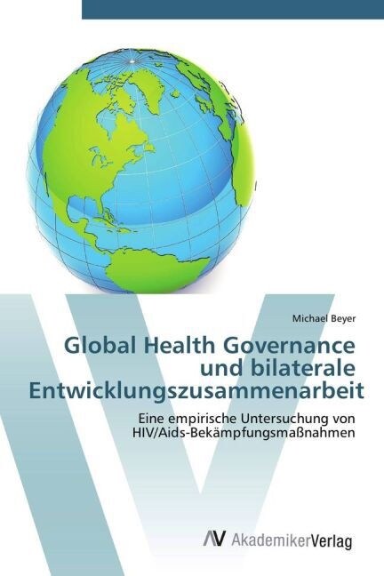 Global Health Governance und bilaterale Entwicklungszusammenarbeit (Paperback)