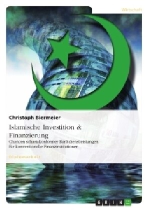 Islamische Investition & Finanzierung: Chancen schariakonformer Bankdienstleistungen f? konventionelle Finanzinstitutionen (Paperback)