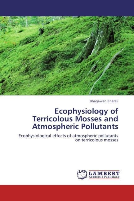 Ecophysiology of Terricolous Mosses and Atmospheric Pollutants (Paperback)