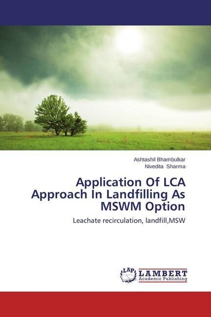 Application Of LCA Approach In Landfilling As MSWM Option (Paperback)