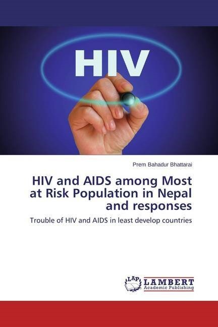 HIV and AIDS among Most at Risk Population in Nepal and responses (Paperback)