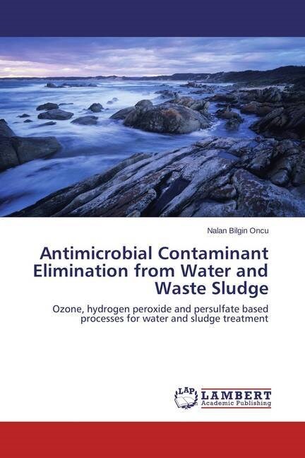 Antimicrobial Contaminant Elimination from Water and Waste Sludge (Paperback)