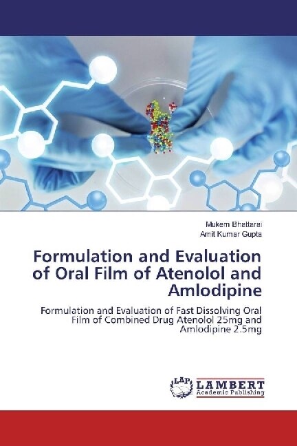 Formulation and Evaluation of Oral Film of Atenolol and Amlodipine (Paperback)