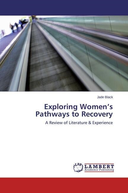 Exploring Womens Pathways to Recovery (Paperback)