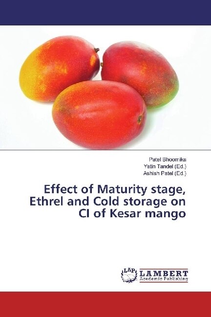 Effect of Maturity stage, Ethrel and Cold storage on CI of Kesar mango (Paperback)