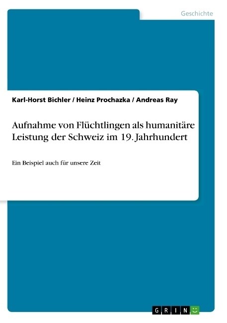 Aufnahme von Fl?htlingen als humanit?e Leistung der Schweiz im 19. Jahrhundert: Ein Beispiel auch f? unsere Zeit (Paperback)