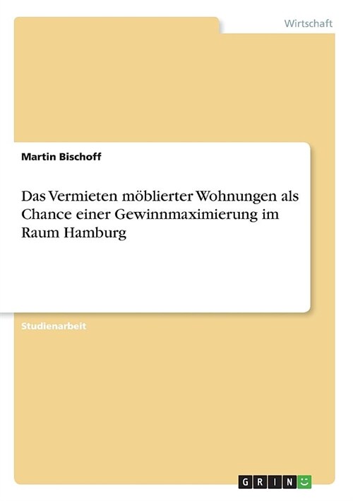 Das Vermieten m?lierter Wohnungen als Chance einer Gewinnmaximierung im Raum Hamburg (Paperback)