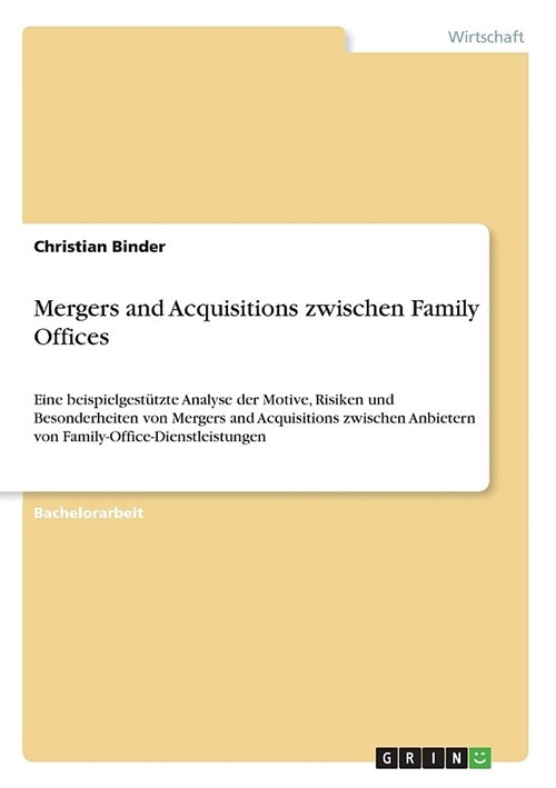 Mergers and Acquisitions zwischen Family Offices: Eine beispielgest?zte Analyse der Motive, Risiken und Besonderheiten von Mergers and Acquisitions z (Paperback)