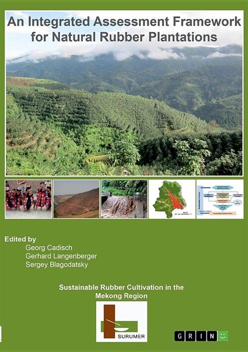 Sustainable Rubber Cultivation in the Mekong Region (SURUMER): An Integrated Assessment Framework for Natural Rubber Plantations (Paperback)