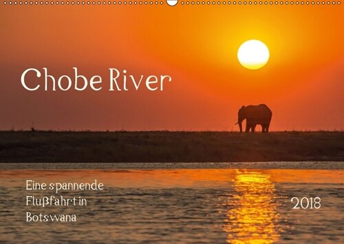 Chobe River - Eine spannende Flussfahrt in Botswana (Wandkalender 2018 DIN A2 quer) (Calendar)