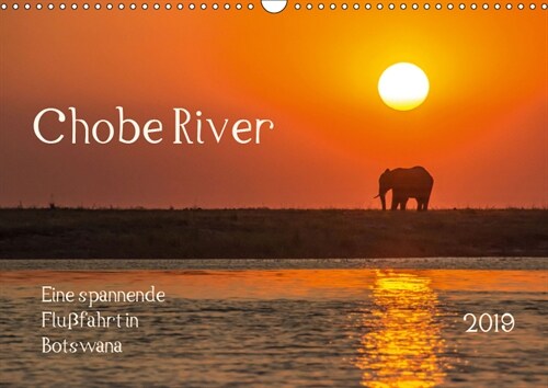 Chobe River - Eine spannende Flussfahrt in Botswana (Wandkalender 2019 DIN A3 quer) (Calendar)