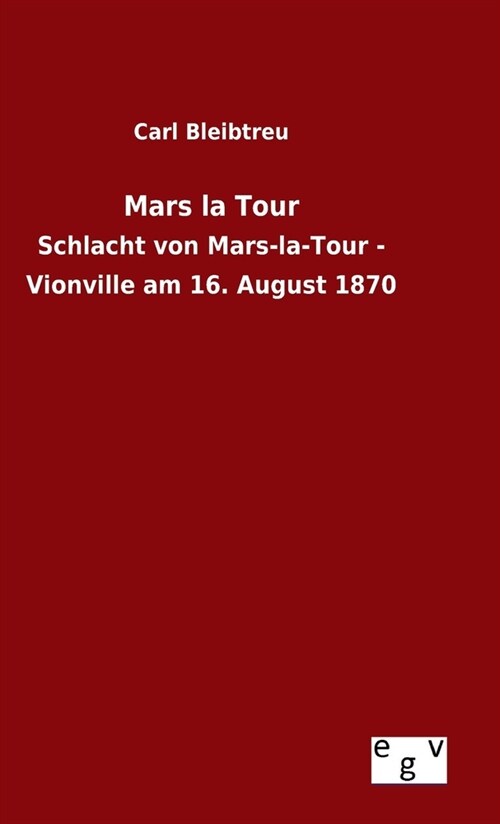 Mars la Tour: Schlacht von Mars-la-Tour - Vionville am 16. August 1870 (Hardcover)