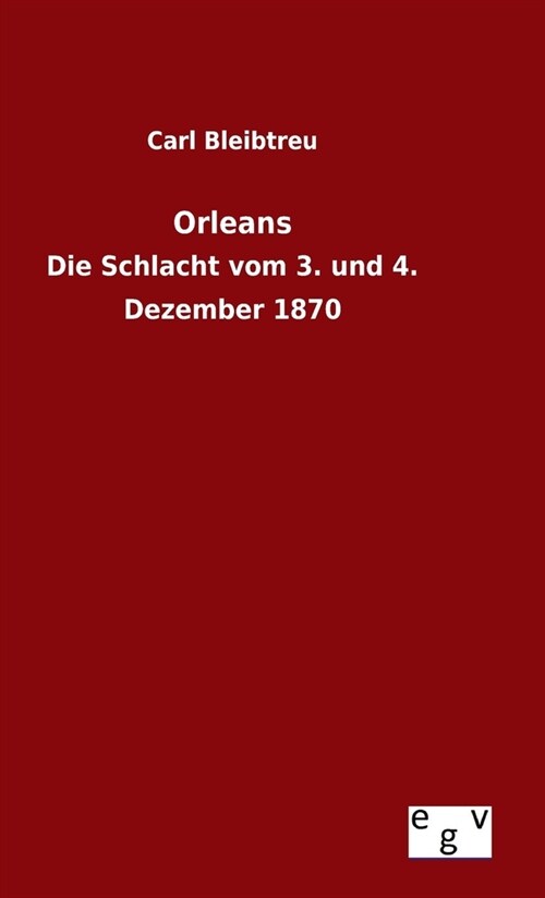 Orleans: Die Schlacht vom 3. und 4. Dezember 1870 (Hardcover)