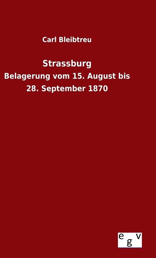 Strassburg: Belagerung vom 15. August bis 28. September 1870 (Hardcover)
