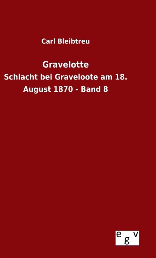 Gravelotte: Schlacht bei Graveloote am 18. August 1870 - Band 8 (Hardcover)