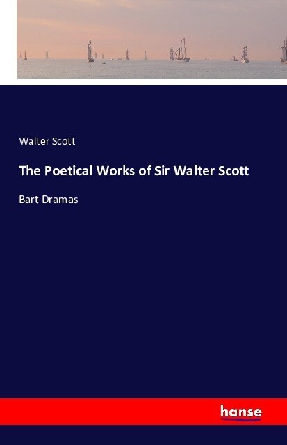 The Poetical Works of Sir Walter Scott: Bart Dramas (Paperback)